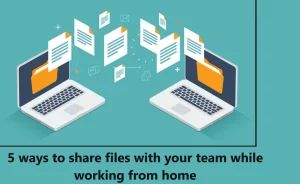 5-ways-to-share-files-with-your-team-while-working-from-home