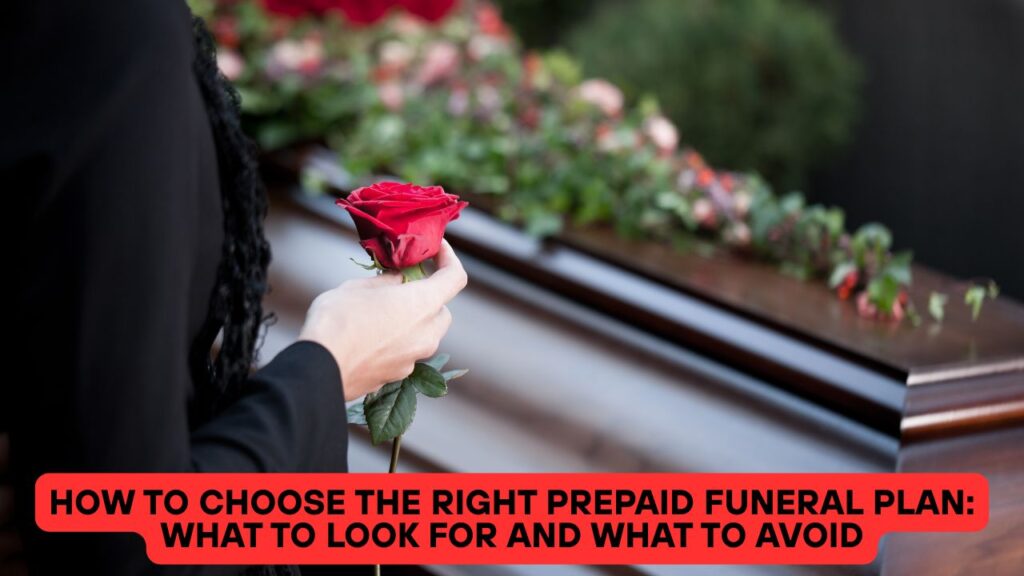 How to Choose the Right Prepaid Funeral Plan: What to Look for and What to Avoid