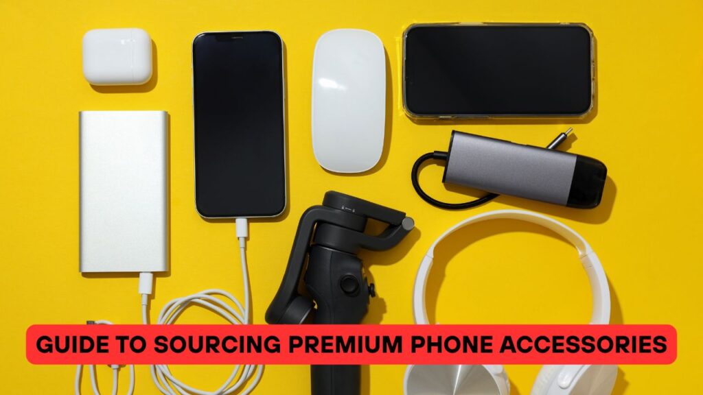 Guide to Sourcing Premium Phone Accessories